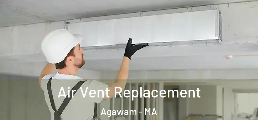  Air Vent Replacement Agawam - MA