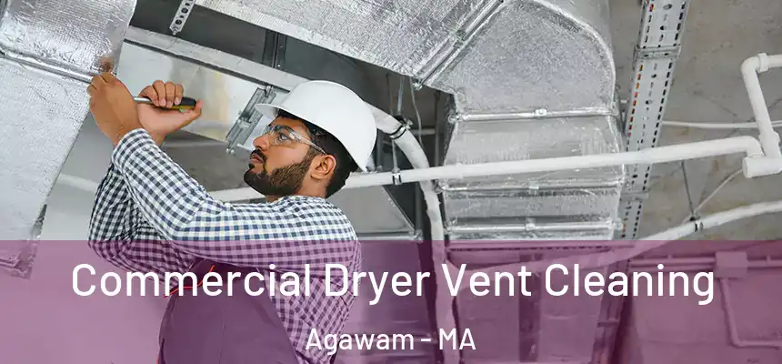 Commercial Dryer Vent Cleaning Agawam - MA