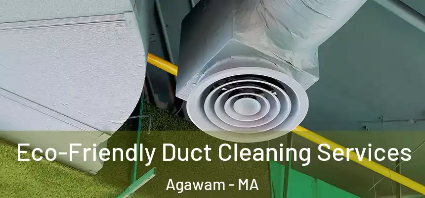  Eco-Friendly Duct Cleaning Services Agawam - MA