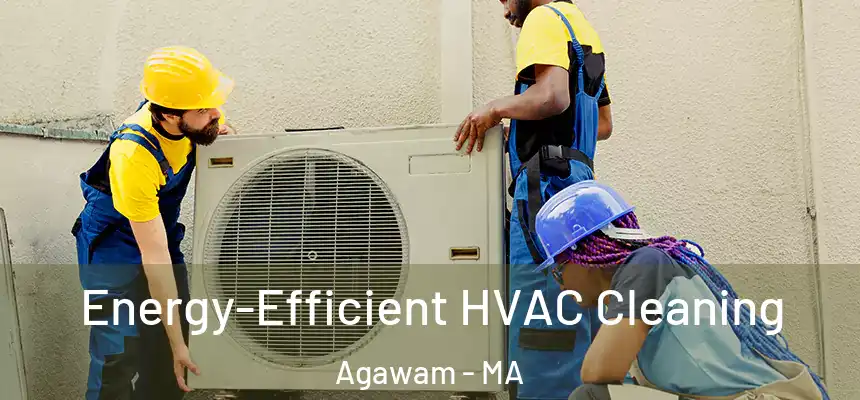 Energy-Efficient HVAC Cleaning Agawam - MA