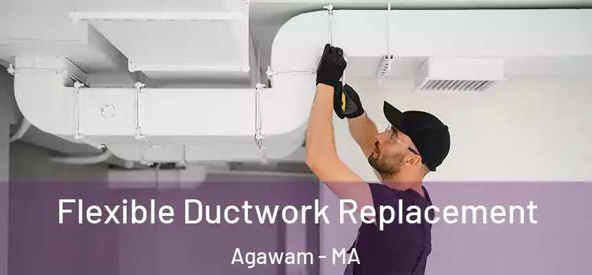 Flexible Ductwork Replacement Agawam - MA