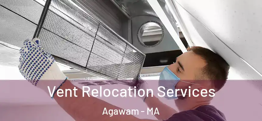 Vent Relocation Services Agawam - MA